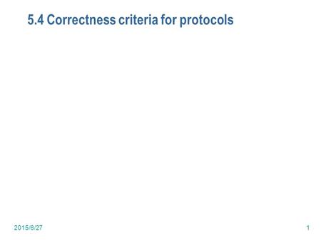 2015/6/271 5.4 Correctness criteria for protocols.