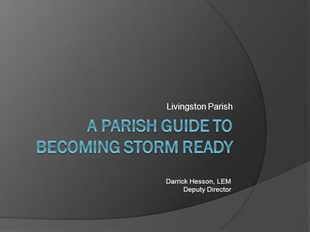 Livingston Parish Darrick Hesson, LEM Deputy Director.