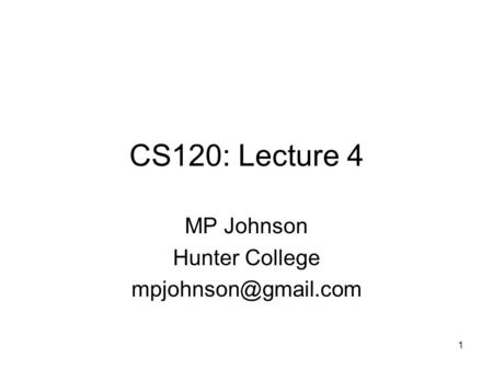 1 CS120: Lecture 4 MP Johnson Hunter College