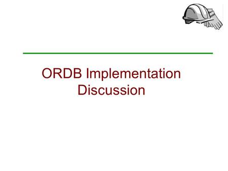 ORDB Implementation Discussion. Ramakrishnan and Gehrke. Database Management Systems, 3 rd Edition. From RDB to ORDB Issues to address when adding OO.