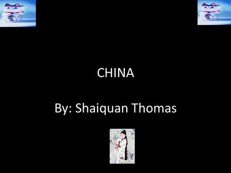 CHINA By: Shaiquan Thomas. PEOPLE China is very multi-ethnic. The Han people form a large majority of the population 94% to be exact. The Han people speak.