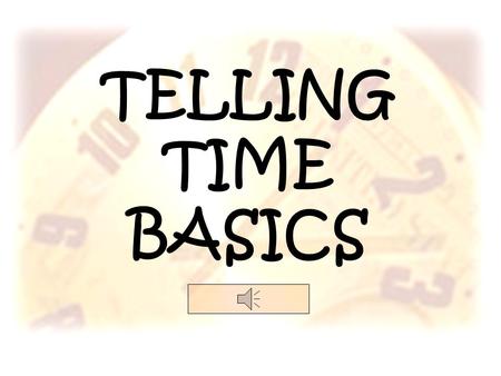 TELLING TIME BASICS.