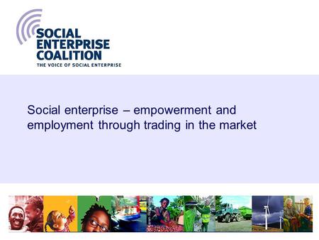 1 Social enterprise – empowerment and employment through trading in the market.