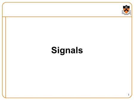 1 Signals. 2 Context of Remaining Lectures Second half of COS 217 takes 2 tours: 1.“Language levels” tour C → assembly language → machine language Illustrated.