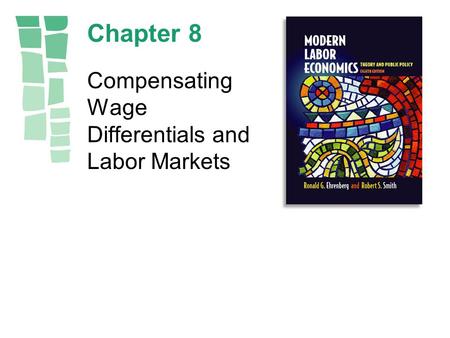 Chapter 8 Compensating Wage Differentials and Labor Markets.