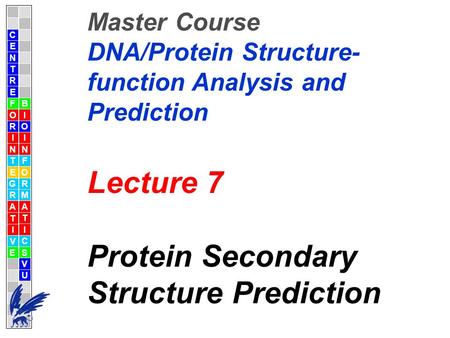 C E N T R F O R I N T E G R A T I V E B I O I N F O R M A T I C S V U E Master Course DNA/Protein Structure- function Analysis and Prediction Lecture 7.