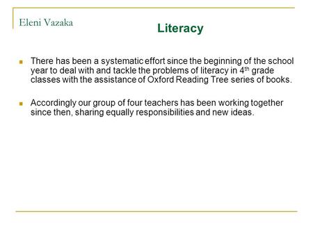 Eleni Vazaka There has been a systematic effort since the beginning of the school year to deal with and tackle the problems of literacy in 4 th grade classes.