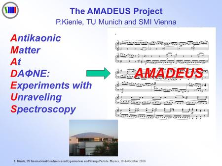 P. Kienle, IX International Conference on Hypernuclear and Strange Particle Physics, 10-14 October 2006 Antikaonic Matter At DAΦNE: Experiments with Unraveling.