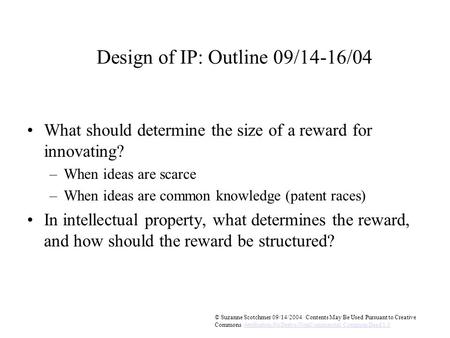 © Suzanne Scotchmer 09/14/2004 Contents May Be Used Pursuant to Creative Commons Attribution-NoDerivs-NonCommercial Common Deed 1.0Attribution-NoDerivs-NonCommercial.