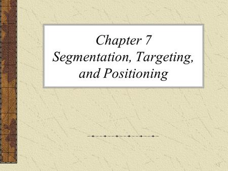 Chapter 7 Segmentation, Targeting, and Positioning