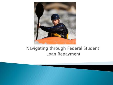 Navigating through Federal Student Loan Repayment.