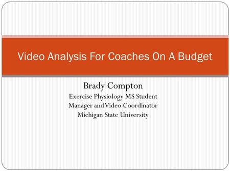 Brady Compton Exercise Physiology MS Student Manager and Video Coordinator Michigan State University Video Analysis For Coaches On A Budget.