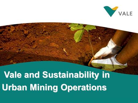 Vale and Sustainability in Urban Mining Operations.