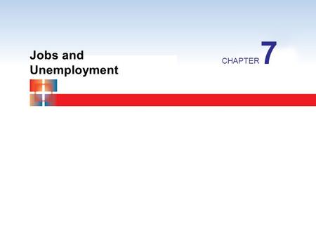 Jobs and Unemployment CHAPTER 7. LABOR MARKET INDICATORS So far we have studied measures of macroeconomic performance. 1)The value of output measured.