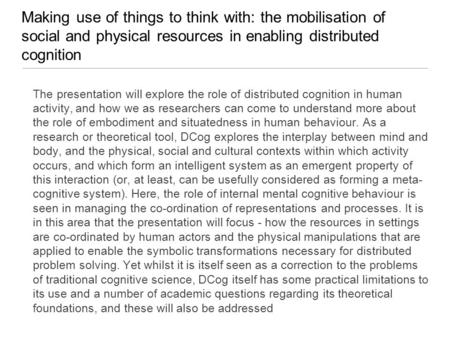 Making use of things to think with: the mobilisation of social and physical resources in enabling distributed cognition The presentation will explore the.