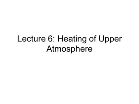 Lecture 6: Heating of Upper Atmosphere