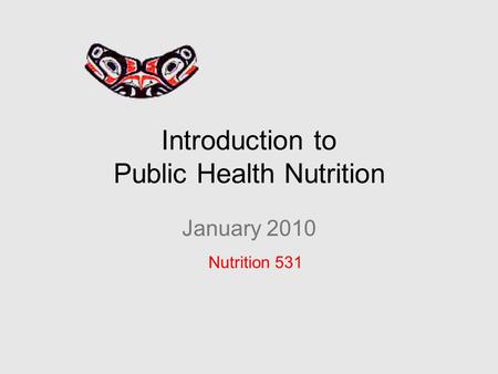 Introduction to Public Health Nutrition January 2010 Nutrition 531.