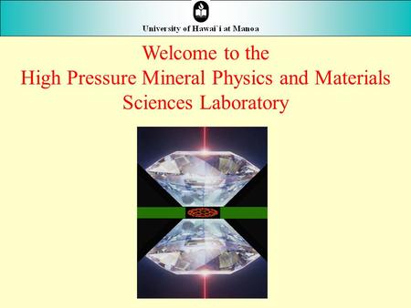 Welcome to the High Pressure Mineral Physics and Materials Sciences Laboratory.