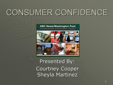 1 CONSUMER CONFIDENCE Presented By: Courtney Cooper Sheyla Martinez.