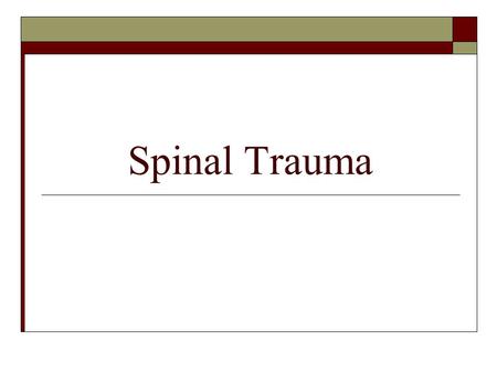 Spinal Trauma. Anatomy and Physiology  Vertebral Column  Spinal Cord.