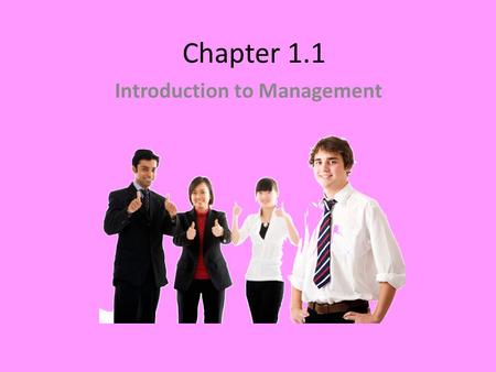 Chapter 1.1 Introduction to Management. Management Talk Bill Gates Complacent: pleased, especially with oneself or one's merits, advantages, situation,