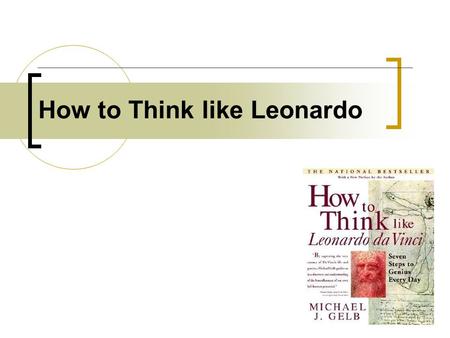 How to Think like Leonardo. Leonardo da Vinci 1452 - 1519.