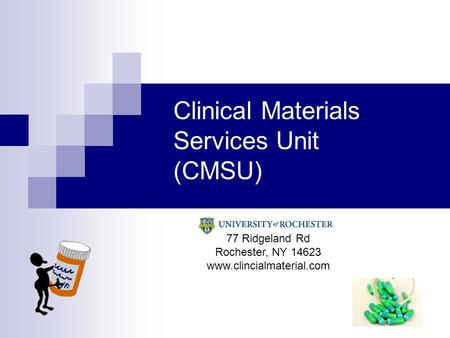 Clinical Materials Services Unit (CMSU) 77 Ridgeland Rd Rochester, NY 14623 www.clincialmaterial.com.