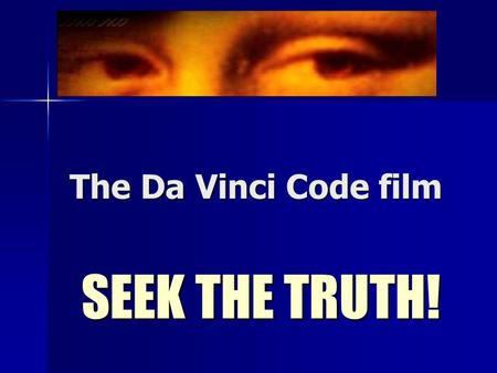 The Da Vinci Code film SEEK THE TRUTH!. The Priory of Sion according to the DVC A real organisation founded in 1099 to defend the bloodline of Jesus and.