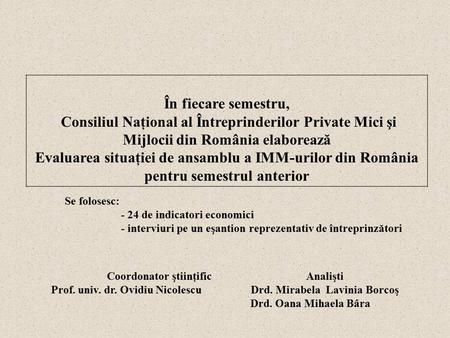 În fiecare semestru, Consiliul Naţional al Întreprinderilor Private Mici şi Mijlocii din România elaborează Evaluarea situaţiei de ansamblu a IMM-urilor.