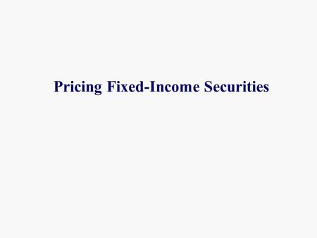 Pricing Fixed-Income Securities