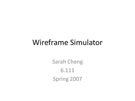 Wireframe Simulator Sarah Cheng 6.111 Spring 2007.