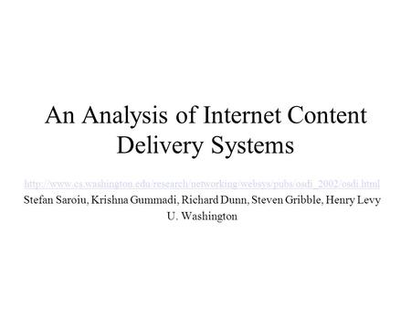 An Analysis of Internet Content Delivery Systems  Stefan Saroiu, Krishna.