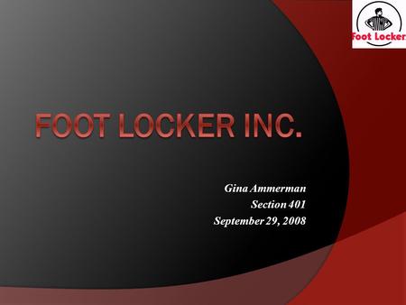 Gina Ammerman Section 401 September 29, 2008 Company Description  Main Headquarters: New York, New York  Leading retailer of athletic shoes and apparel.