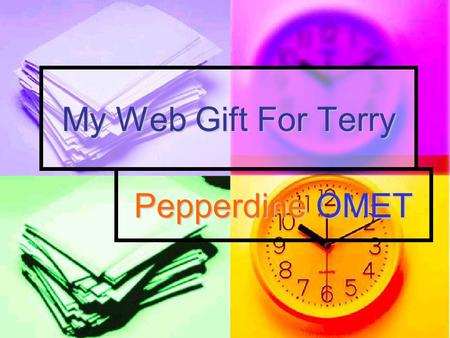 My Web Gift For Terry Pepperdine OMET Meaningful segments in the life of Terry Bolduc Adams Since entering the OMET program and becoming a member of.