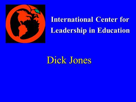 International Center for Leadership in Education Dick Jones.