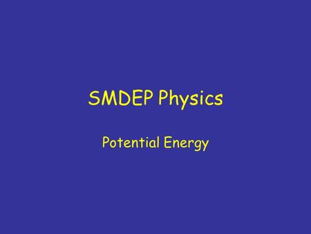 SMDEP Physics Potential Energy. Friday’s Mechanics Quiz No calculators needed/allowed No clickers needed Don’t memorize formulas –Any formulas needed.