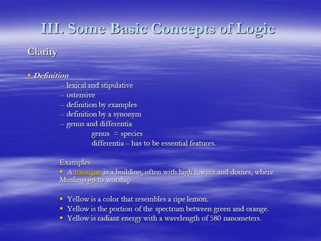 III. Some Basic Concepts of Logic Clarity  Definition -- lexical and stipulative -- ostensive -- definition by examples -- definition by a synonym --