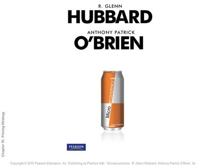 1 of 26 Copyright © 2010 Pearson Education, Inc. Publishing as Prentice Hall · Microeconomics · R. Glenn Hubbard, Anthony Patrick O’Brien, 3e. Chapter.