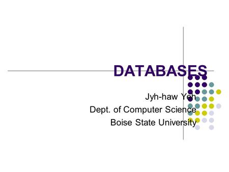 Jyh-haw Yeh Dept. of Computer Science Boise State University