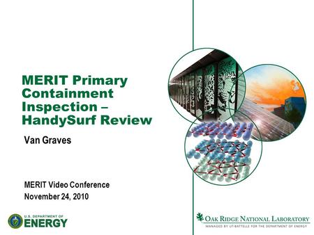 MERIT Primary Containment Inspection – HandySurf Review Van Graves MERIT Video Conference November 24, 2010.