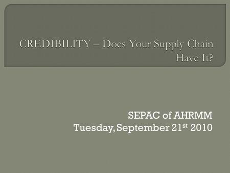 SEPAC of AHRMM Tuesday, September 21 st 2010.  William Stitt, CHL CRCST CMRP FAHRMM Vice President, Materials Management Robert Wood Johnson University.