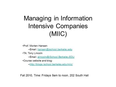 Managing in Information Intensive Companies (MIIC) Prof. Morten Hansen –  TA: Tony Lincoln.