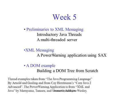 Internet Technologies Week 5 Preliminaries to XML Messaging Introductory Java Threads A multi-threaded server XML Messaging A PowerWarning application.