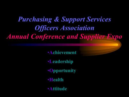 Purchasing & Support Services Officers Association Annual Conference and Supplier Expo Achievement Leadership Opportunity Health Attitude.