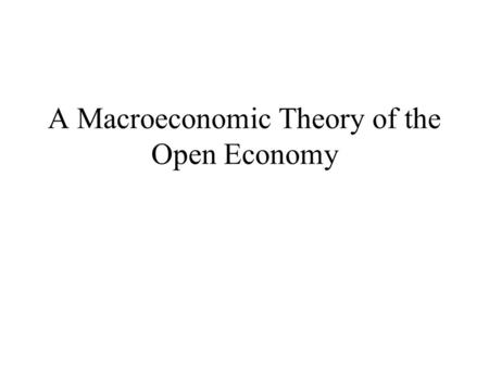 A Macroeconomic Theory of the Open Economy