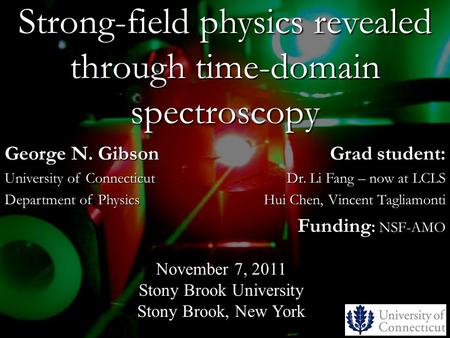 Strong-field physics revealed through time-domain spectroscopy Grad student: Dr. Li Fang – now at LCLS Hui Chen, Vincent Tagliamonti Funding : NSF-AMO.