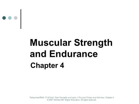 Fahey/Insel/Roth, Fit & Well: Core Concepts and Labs in Physical Fitness and Wellness, Chapter 4 © 2007 McGraw-Hill Higher Education. All rights reserved.