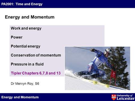 PA2001: Time and Energy Energy and Momentum Work and energy Power Potential energy Conservation of momentum Pressure in a fluid Tipler Chapters 6,7,8 and.