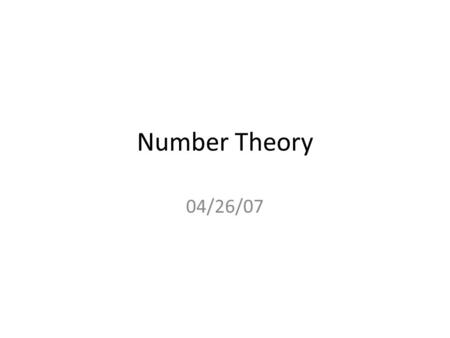 Number Theory 04/26/07. Tasks Announcement of Final Example lecture Course evaluation Dispatch computer project reports.