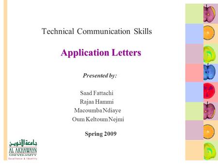 Application Letters Technical Communication Skills Application Letters Presented by: Saad Fattachi Rajaa Hammi Macoumba Ndiaye Oum Keltoum Nejmi Spring.